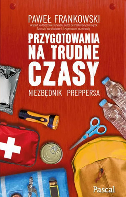 Przygotowania na trudne czasy. Niezbędnik preppersa | Survival miejski w Polsce
