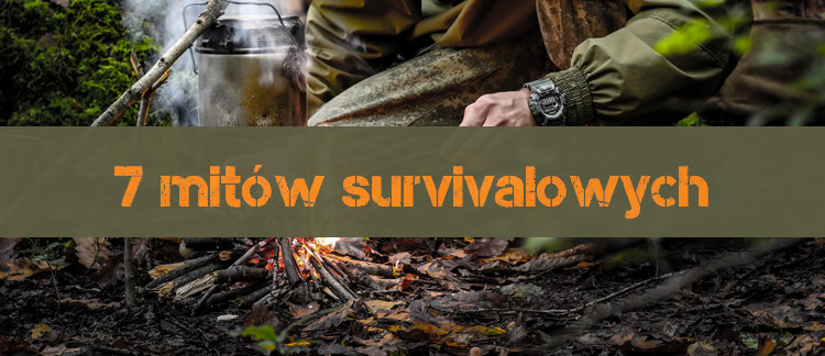 7 mitów survivalowych - survival & bushcraft